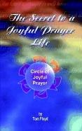 Cover of: The Secret to a Joyful Prayer Life: Circle of Joyful Prayer