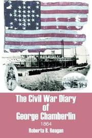Cover of: The Civil War Diary of George Chamberlin 1864 | Roberta B. Reagan
