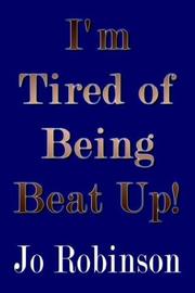 Cover of: I'm Tired of Being Beat Up! by Jo Robinson