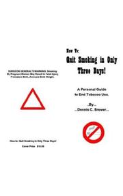 Cover of: How to Quit Smoking in Only Three Days: A Personal Guide to End Tobacco Use