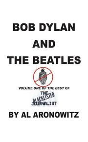Cover of: Bob Dylan And The Beatles, Volume One Of The Best Of The Blacklisted Journalist | Al Aronowitz