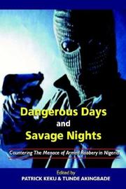 Cover of: Dangerous Days and Savage Nights: Countering the Menace of Armed Robbery in Nigeria