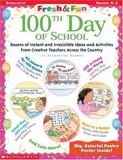 Cover of: 100th Day of School: Dozens of Instant and Irresistible Ideas and Activities from Creative Teachers Across the Country (Fresh and Fun)