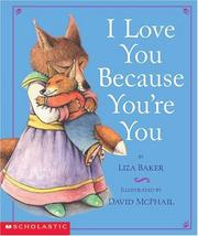 Cover of: I love you because you're you by Liza Baker, Liza Baker