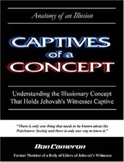 Cover of: Captives of a Concept (Anatomy of an Illusion): Understanding the Illusionary Concept that Holds Jehovah's Witnesses Captive