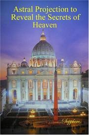 Cover of: Astral Projection to Reveal the Secrets of Heaven by Sapphire