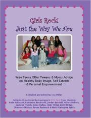 Cover of: Girls Rock! Just the Way We Are: Wise Teens Offer Tweens & Moms Advice on Healthy Body Image, Self-Esteem & Personal Empowerment
