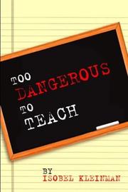 Cover of: Too Dangerous To Teach by Isobel Kleinman