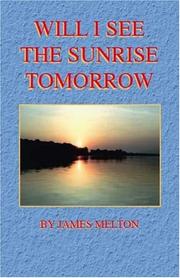 Cover of: Will I See the Sunrise Tomorrow by James Melton