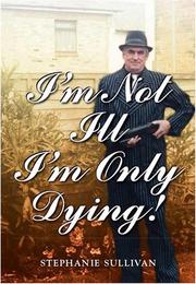 Cover of: I'm Not Ill - I'm Only Dying!