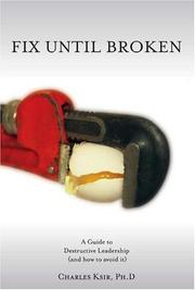Cover of: Fix Until Broken: A Guide to Destructive Leadership (And How to Avoid It)