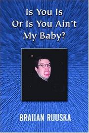 Cover of: Is You Is Or Is You Ain/t My Baby? | Braiian Ruuska