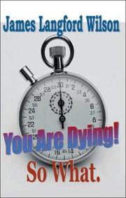 Cover of: You are Dying! So What. | James Langford Wilson