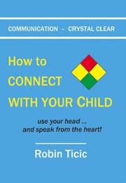 Cover of: COMMUNICATION - CRYSTAL CLEAR: How to CONNECT WITH YOUR CHILD         use your head ... and speak from the heart!