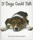 Cover of: If Dogs Could Talk