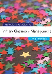 Cover of: The Practical Guide to Primary Classroom Management (Primary Guides) by Rob Barnes, Rob Barnes