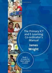 Cover of: The Primary ICT & E-learning Co-ordinator's Manual: Book One, A Guide for New Subject Leaders