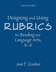 Designing and Using Rubrics for Reading and Language Arts, K-6 by Joan F. Groeber