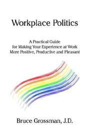 Cover of: Workplace Politics: A Practical Guide for Making Your Experience at Work More Positive, Productive and Pleasant