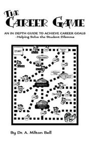 Cover of: The Career Game: An In Depth Guide To Achieve Carer Goals-helping Solve The Student Dilemna