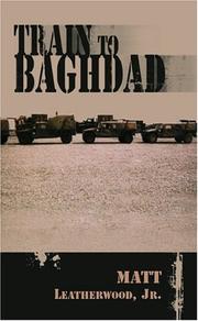 Train To Baghdad by Matt, Jr. Leatherwood