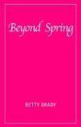 Cover of: Beyond Spring | Betty Brady