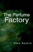 Cover of: The Perfume Factory by Alex Austin, Alex Austin