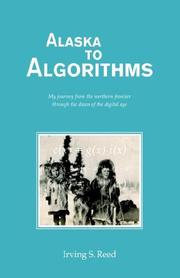 Cover of: Alaska to Algorithms: My Journey from the Northern Frontier Through the Dawn of the Digital Age.