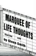 Cover of: Marquee of Life Thoughts | Glenn Smith