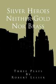 Cover of: Silver Heroes Neither Gold Nor Brass: Three Plays