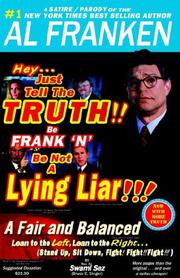 Cover of: Hey...just Tell the Truth!! Be Frank 'n' Be Not a Lying Liar!!!: A Fair And Balanced Lean to the Left, Lean to the Right, Stand Up, Sit Down, Fight! Fight!! Fight!!!