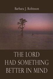 Cover of: The Lord Had Something Better In Mind by Barbara J. Robinson