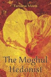 Cover of: The Moghul Hedonist by Farzana Moon