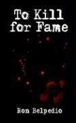 Cover of: To Kill for Fame by Ron Belpedio