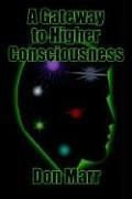 Cover of: A Gateway to Higher Consciousness