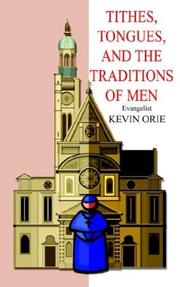 Cover of: Tithes, Tongues, And The Traditions Of Men | Kevin Orie