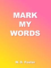 Cover of: Mark My Words | W. D. Foster