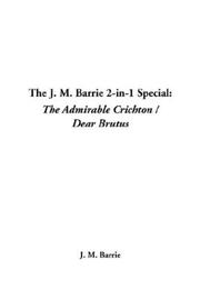 Cover of: The J. M. Barrie 2-In-1 Special: The Admirable Crichton / Dear Brutus