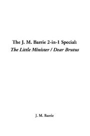 Cover of: The J. M. Barrie 2-In-1 Special: The Little Minister / Dear Brutus