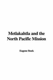 Cover of: Metlakahtla and the North Pacific Mission | Eugene Stock