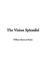 Cover of: The Vision Splendid by William MacLeod Raine