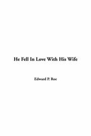 Cover of: He Fell In Love With His Wife by Edward Payson Roe