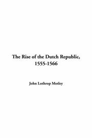 Cover of: Rise of the Dutch Republic, 1555-1566 by John Lothrop Motley