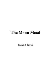 Cover of: The Moon Metal | Garrett P. Serviss
