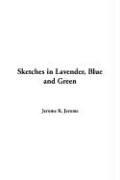 Cover of: Sketches In Lavender, Blue And Green by Jerome Klapka Jerome