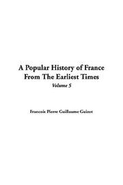 Cover of: A Popular History Of France From The Earliest Times by François Guizot