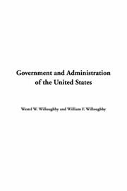 Cover of: Government And Administration Of The United States by Westel W. Willoughby, William F. Willoughby