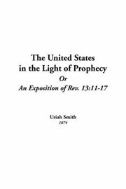 Cover of: United States in the Light of Prophecy or an Exposition of Rev. 13: The 11-17