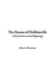 Cover of: The Deacon Of Dobbinsville by John A. Morrison, John A. Morrison