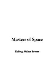 Cover of: Masters of Space by Walter Kellogg Towers, Walter Kellogg Towers